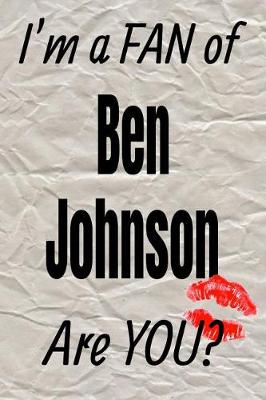 Book cover for I'm a Fan of Ben Johnson Are You? Creative Writing Lined Journal