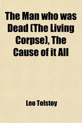 Book cover for The Man Who Was Dead (the Living Corpse), the Cause of It All