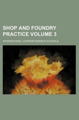Cover of Shop and Foundry Practice Volume 3