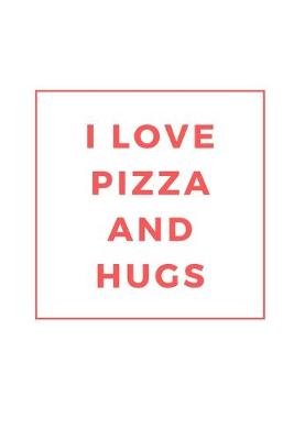 Book cover for I Love Pizza and Hugs