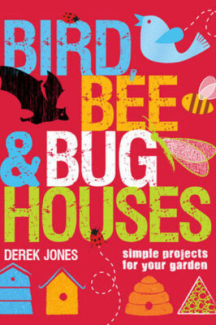 Cover of Bird, Bee and Bug Houses