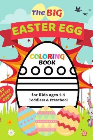 Cover of The Big Easter Egg Coloring Book for Kids Ages 1-4 Toddlers & Preschool