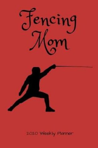 Cover of Fencing Mom 2020 Weekly Planner