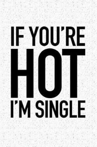 Cover of If You're Hot I'm Single