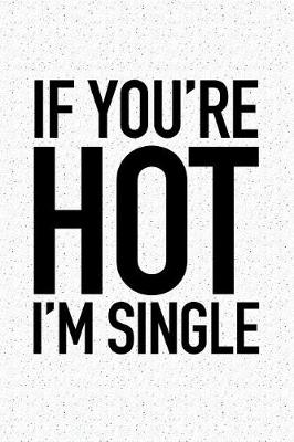 Book cover for If You're Hot I'm Single