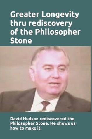 Cover of Greater Longevity thru rediscovery of the Philosopher Stone