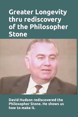 Book cover for Greater Longevity thru rediscovery of the Philosopher Stone