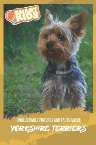 Cover of Unbelievable Pictures and Facts About Yorkshire Terrier