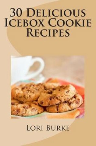 Cover of 30 Delicious Icebox Cookie Recipes