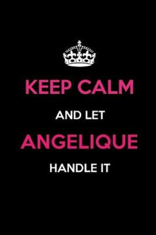 Cover of Keep Calm and Let Angelique Handle It