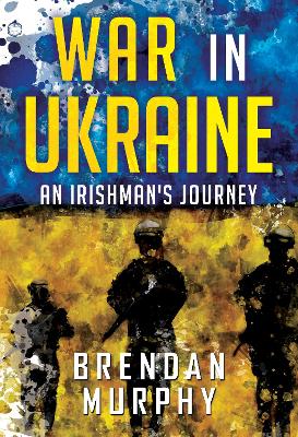 Book cover for War in Ukraine: An Irishman's Journey