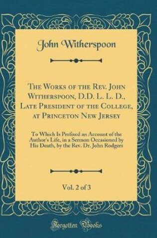Cover of The Works of the Rev. John Witherspoon, D.D. L. L. D., Late President of the College, at Princeton New Jersey, Vol. 2 of 3