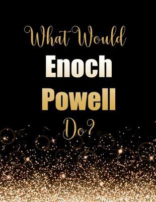 Book cover for What Would Enoch Powell Do?