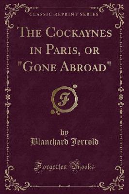 Book cover for The Cockaynes in Paris, or "gone Abroad" (Classic Reprint)