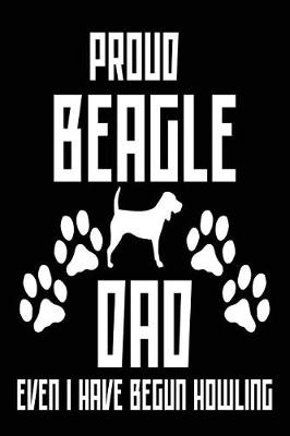 Book cover for Proud Beagle Dad Even I Have Begun Howling