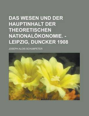 Book cover for Das Wesen Und Der Hauptinhalt Der Theoretischen Nationalokonomie. - Leipzig, Duncker 1908