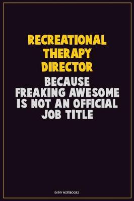 Book cover for Recreational Therapy Director, Because Freaking Awesome Is Not An Official Job Title