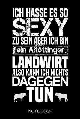 Book cover for Ich hasse es so sexy zu sein aber ich bin ein Altoettinger Landwirt also kann ich nichts dagegen tun