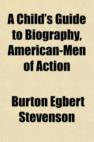 Cover of A Child's Guide to Biography, American-Men of Action