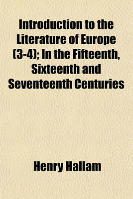 Book cover for Introduction to the Literature of Europe (3-4); In the Fifteenth, Sixteenth and Seventeenth Centuries