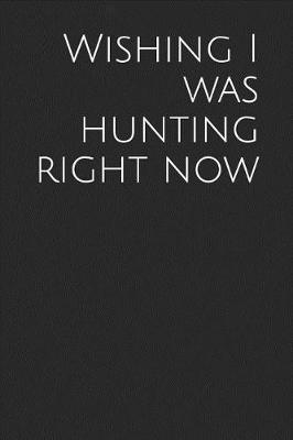 Book cover for Wishing I Was Hunting Right Now