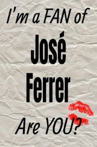 Cover of I'm a Fan of Jose Ferrer Are You? Creative Writing Lined Journal