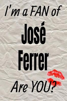 Book cover for I'm a Fan of Jose Ferrer Are You? Creative Writing Lined Journal