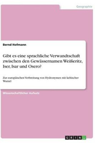 Cover of Gibt es eine sprachliche Verwandtschaft zwischen den Gewässernamen Weißeritz, Iser, Isar und Osero?