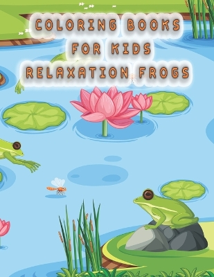 Cover of coloring books for kids relaxation frogs