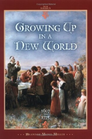 Cover of Growing Up in a New World 1607 to 1775