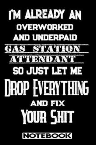 Cover of I'm Already An Overworked And Underpaid Gas Station Attendant. So Just Let Me Drop Everything And Fix Your Shit!