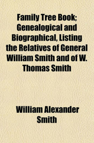 Cover of Family Tree Book; Genealogical and Biographical, Listing the Relatives of General William Smith and of W. Thomas Smith