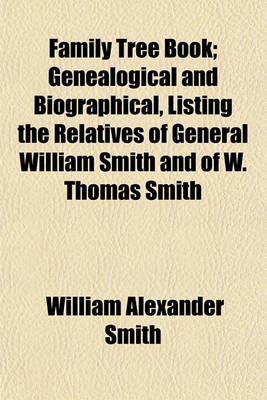 Book cover for Family Tree Book; Genealogical and Biographical, Listing the Relatives of General William Smith and of W. Thomas Smith