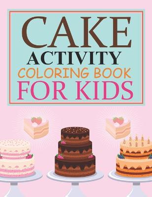 Book cover for Cake Activity Coloring Book For Kids