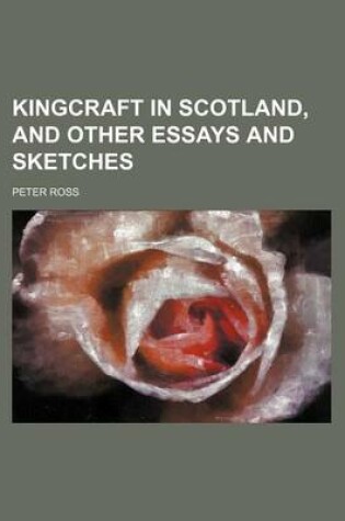 Cover of Kingcraft in Scotland, and Other Essays and Sketches