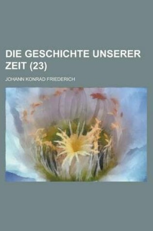 Cover of Die Geschichte Unserer Zeit (23 )