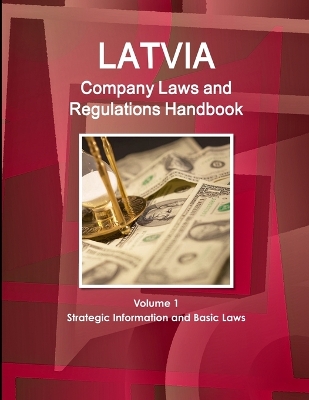 Book cover for Latvia Company Laws and Regulations Handbook Volume 1 Strategic Information and Basic Laws