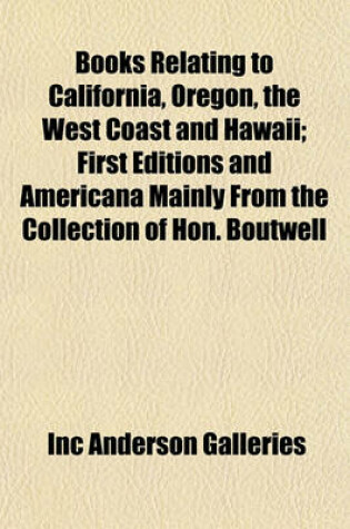 Cover of Books Relating to California, Oregon, the West Coast and Hawaii; First Editions and Americana Mainly from the Collection of Hon. Boutwell