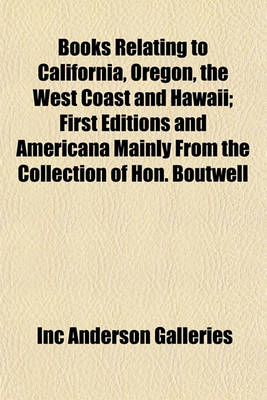 Book cover for Books Relating to California, Oregon, the West Coast and Hawaii; First Editions and Americana Mainly from the Collection of Hon. Boutwell