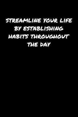 Book cover for Streamline Your Life By Establishing Habits Throughout The Day