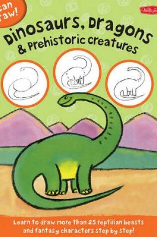 Cover of Dinosaurs, Dragons & Prehistoric Creatures (I Can Draw)