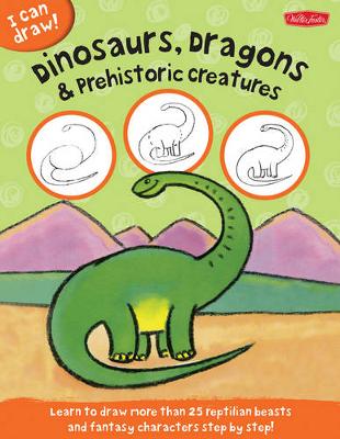 Book cover for Dinosaurs, Dragons & Prehistoric Creatures (I Can Draw)