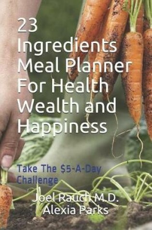 Cover of 23 Ingredients Meal Planner For Health, Wealth and Happiness