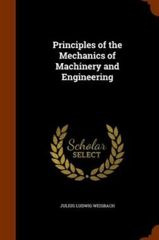 Cover of Principles of the Mechanics of Machinery and Engineering