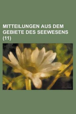 Cover of Mitteilungen Aus Dem Gebiete Des Seewesens (11 )