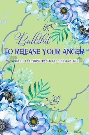 Cover of Bullshit To Release Your Anger