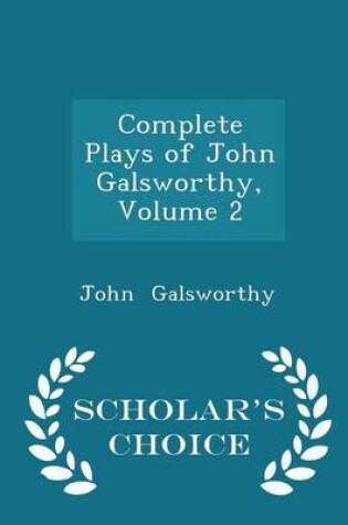 Cover of Complete Plays of John Galsworthy, Volume 2 - Scholar's Choice Edition