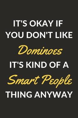 Book cover for It's Okay If You Don't Like Dominoes It's Kind Of A Smart People Thing Anyway