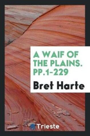 Cover of A Waif of the Plains. Pp.1-229