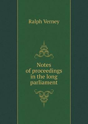 Book cover for Notes of proceedings in the long parliament